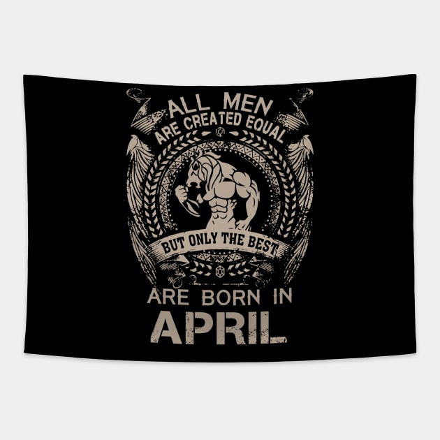 All Men Are Created Equal But Only The Best Are Born In April Birthday Tapestry by Hsieh Claretta Art