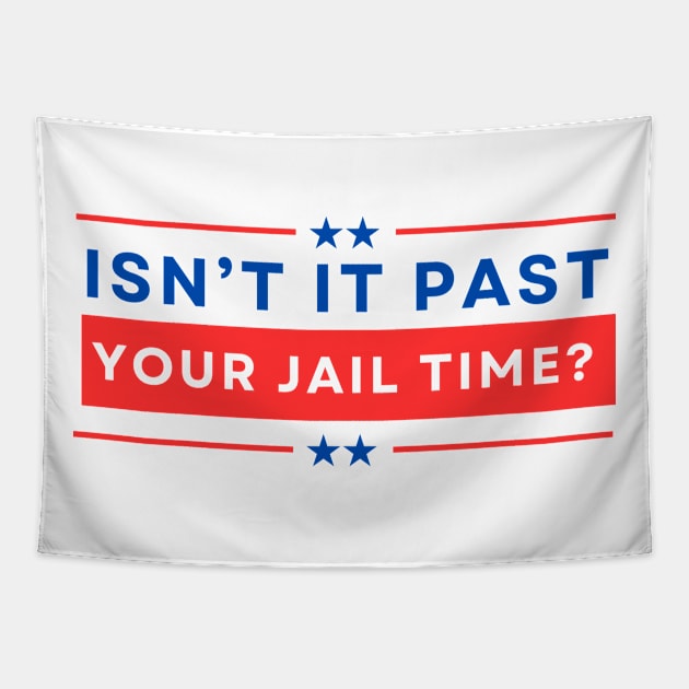 Isn't It Past Your Jail Time Tapestry by Leonard