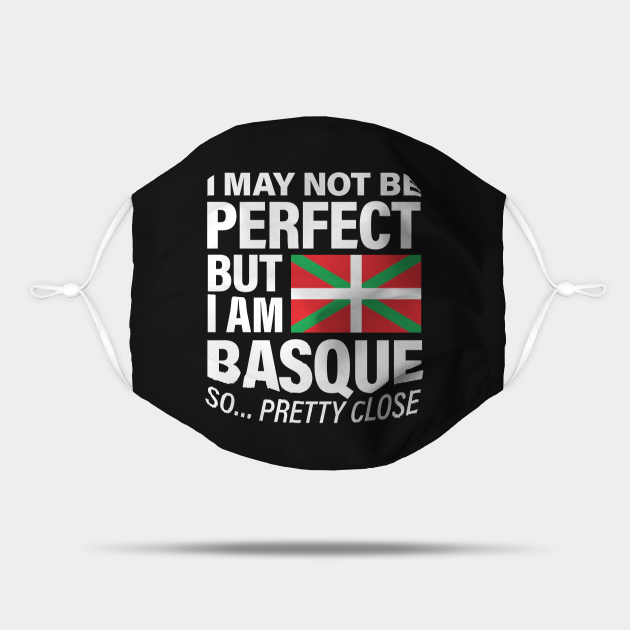 Funny Basque Print I May Not Be Perfect But I Am Basque Product Basque Masque Teepublic Fr