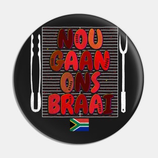 Nou Gaan Ons Braai Funny African BBQ Pin