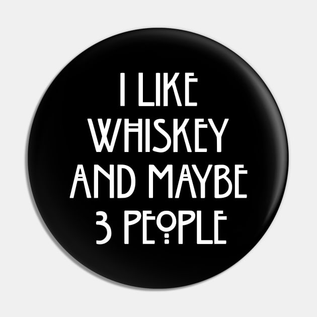 I Like Whiskey And Maybe 3 People Pin by illusionerguy