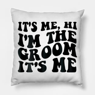 It's Me Hi I'm The Groom It's Me on back Pillow