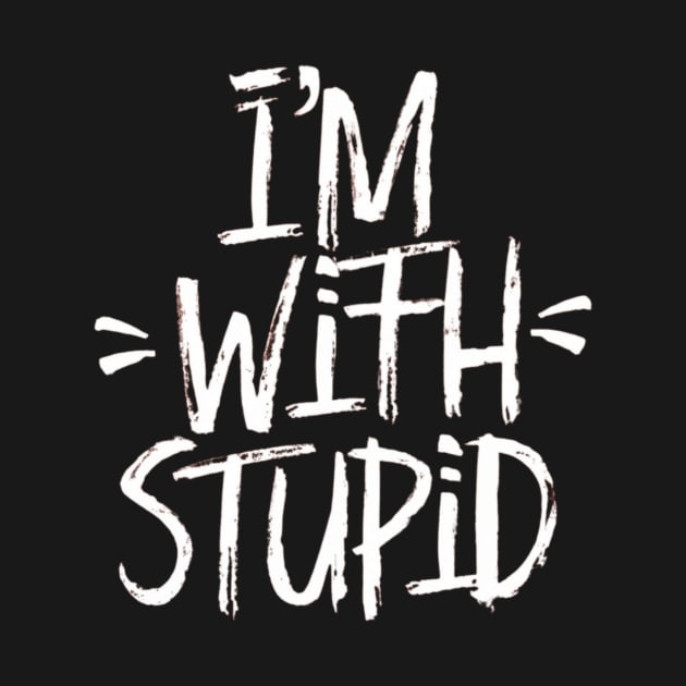 I'm with stupid by TshirtMA