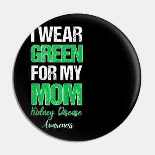 I wear Green for my Mom Funny Kidney Disease Awareness Pin