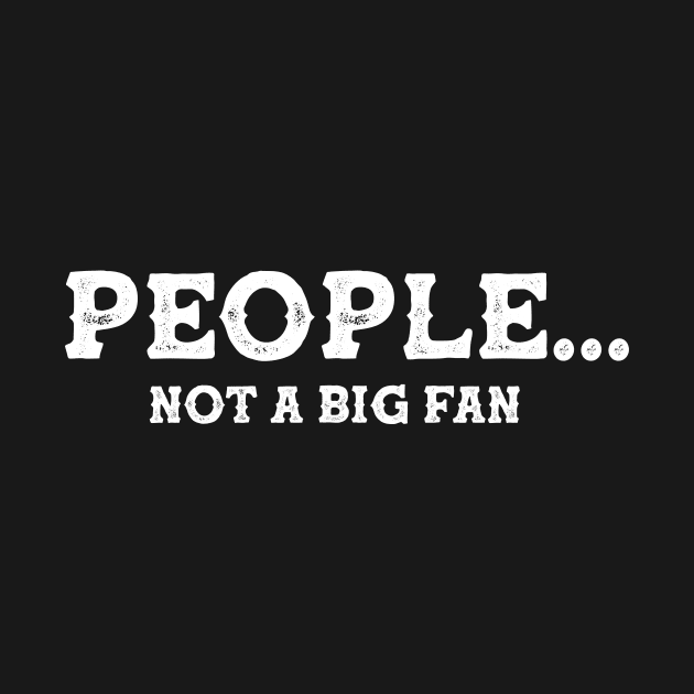Funny People Not A Big Fan Introvert Sarcasm 5 by HayesHanna3bE2e