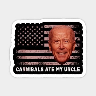 Cannibals Ate My Uncle Funny Saying Biden Magnet