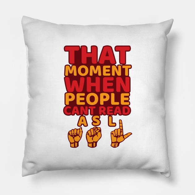 'That Moment When People Cant Read ASL' ASL Gift Pillow by ourwackyhome