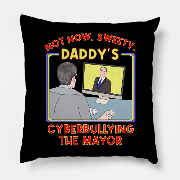 Not Now, Sweety. Daddy's Cyberbullying the Mayor Pillow by DiegoCarvalho