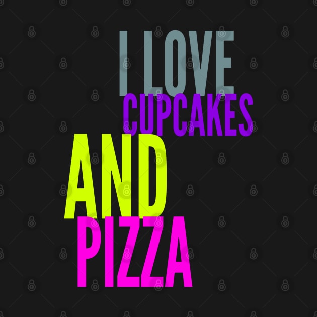 I LOVE CUPCAKES AND PIZZA by Lin Watchorn 