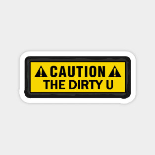 caution sign the dirty u Magnet