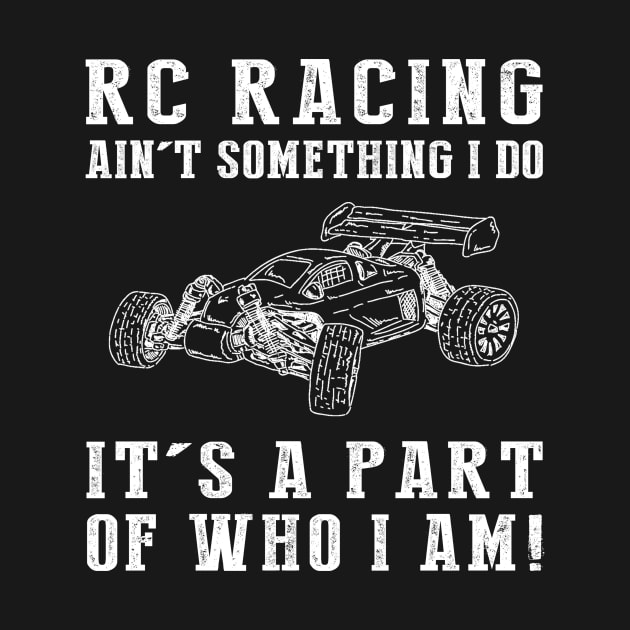 Full Throttle Fun - RC Racing Ain't Something I Do, It's Who I Am! Funny Hobby Tee by MKGift