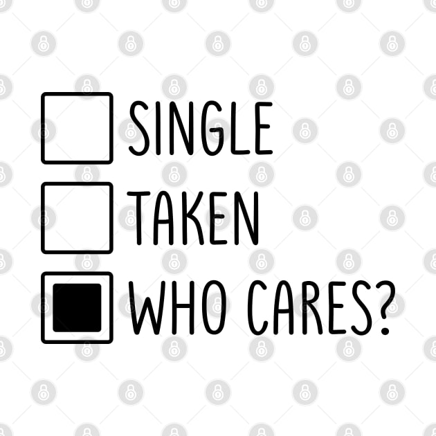 Single Taken Who Cares by MZeeDesigns