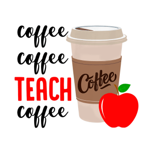 Coffee Coffee Teach Coffee Funny Teacher Shirt Teacher Gifts T-Shirt