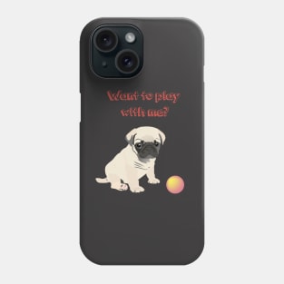 Pug Dog  Puppy Wants to Play Ball Phone Case