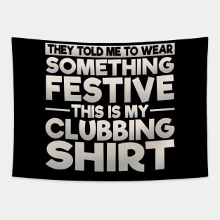 This Is My Festive Clubbing Shirt Tapestry