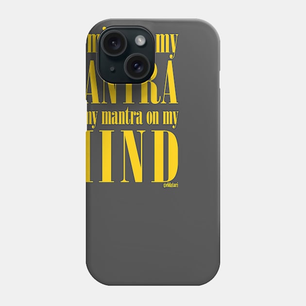 Got My Mind on my Mantra, and my Mantra on my Mind Phone Case by eldatari