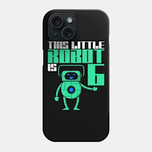 This Little Robot Is 6 Years Old 6th Birthday Robotics Phone Case