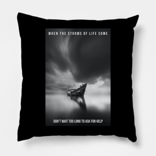 When the storms of life come - don’t wait too long to ask for help. Pillow