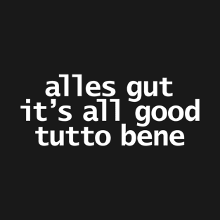 Alles Gut All Good Tutto Bene Typography White Text T-Shirt