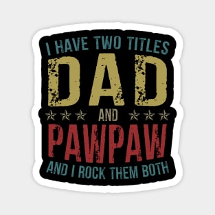 I Have Two Titles Dad And Pawpaw And I Rock Them Both Magnet