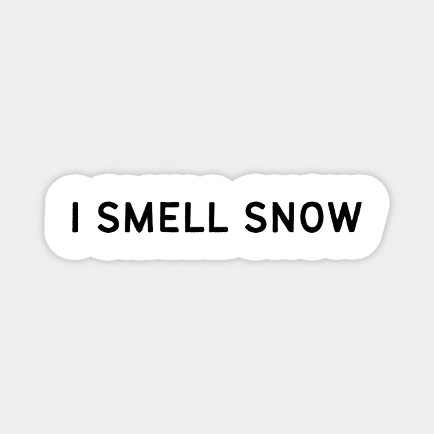 I Smell Snow Quote Magnet by BloomingDiaries