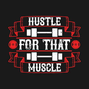 Hustle for that muscle T-Shirt