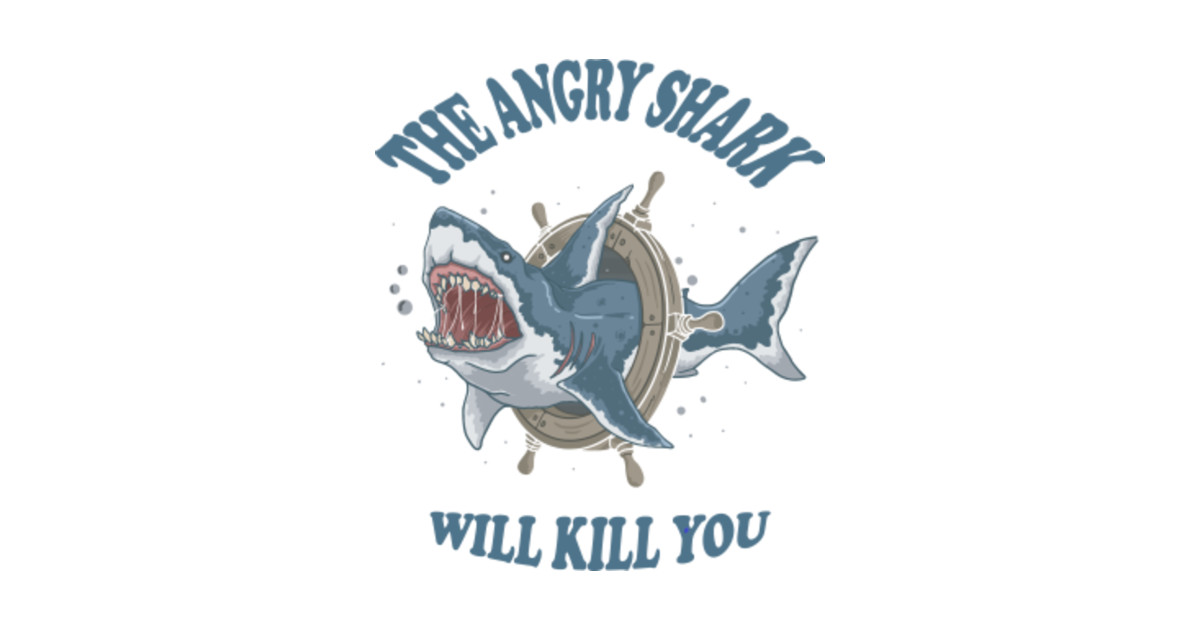 The Angry Shark Will Kill You Funny Shark T Shirt Shark Week