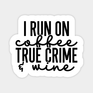 I Run on Coffee True Crime and Wine Magnet