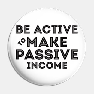 Be Active To Make Passive Income Pin