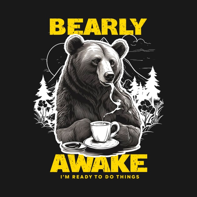 Bearly Awake, I need coffee to wake up, Punny Bear joke by ANAREL