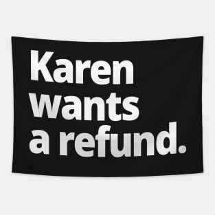 Karen wants a refund. Tapestry