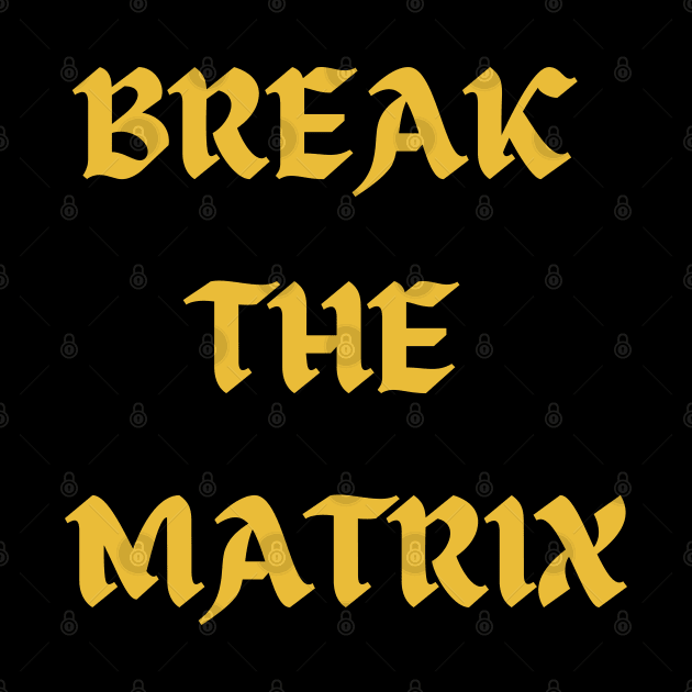 BREAK THE MATRIX by Klau