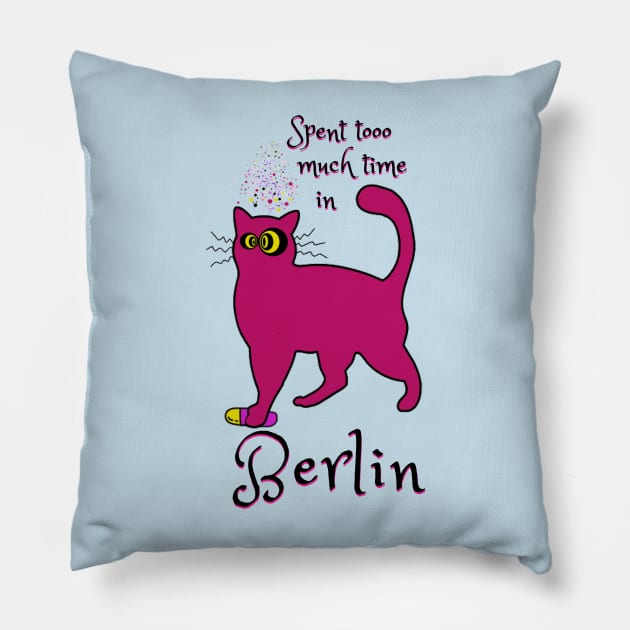 Spent too much time in Berlin Catsondrugs.com - Techno Party Ibiza Rave Dance Underground Festival Spring Break  Berlin Good Vibes Trance Dance technofashion technomusic housemusic Pillow by catsondrugs.com