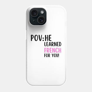 POV: HE LEARNED FRENCH FOR YOU Phone Case