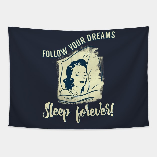 Follow Your Dreams Sleep Forever! Tapestry by secondskin