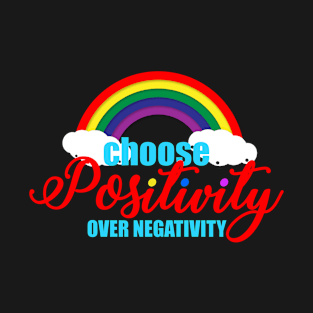 Choose positivity over negativity T-Shirt