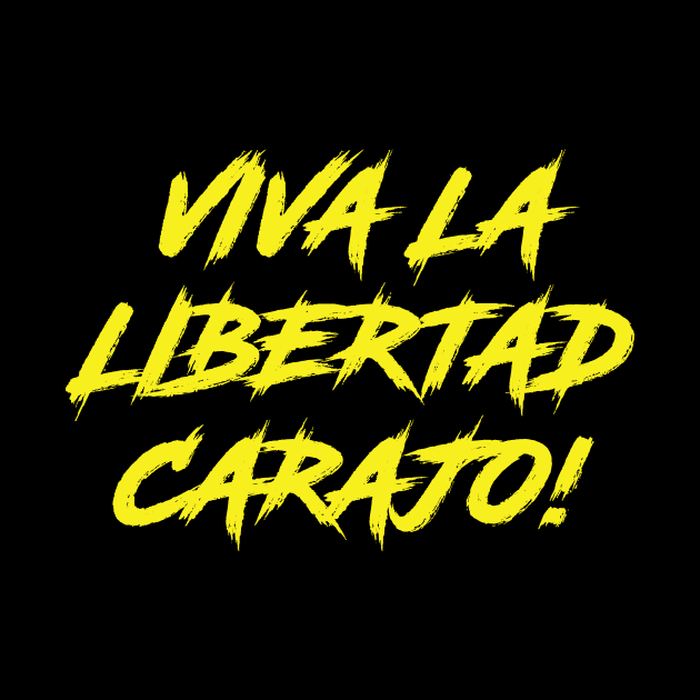 Viva La Libertad Carajo! by The Libertarian Frontier 