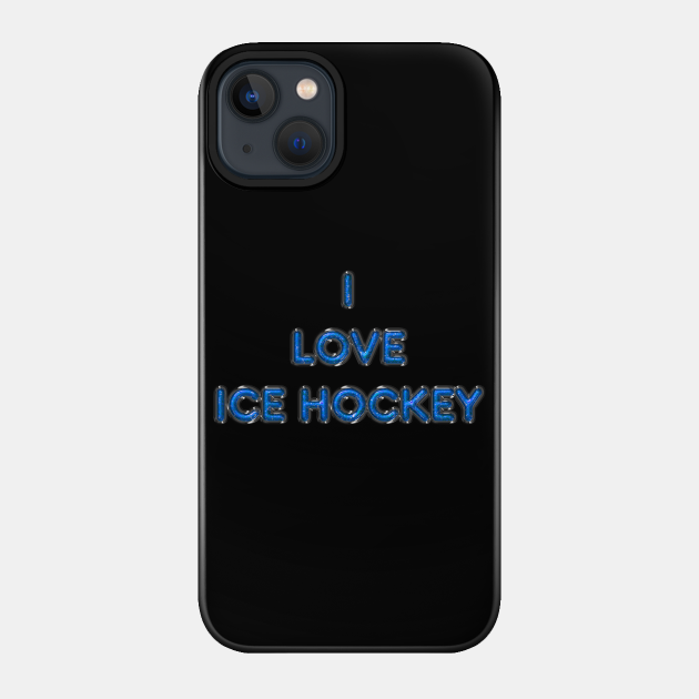 I Love Ice Hockey - Light Blue - Ice Hockey - Phone Case