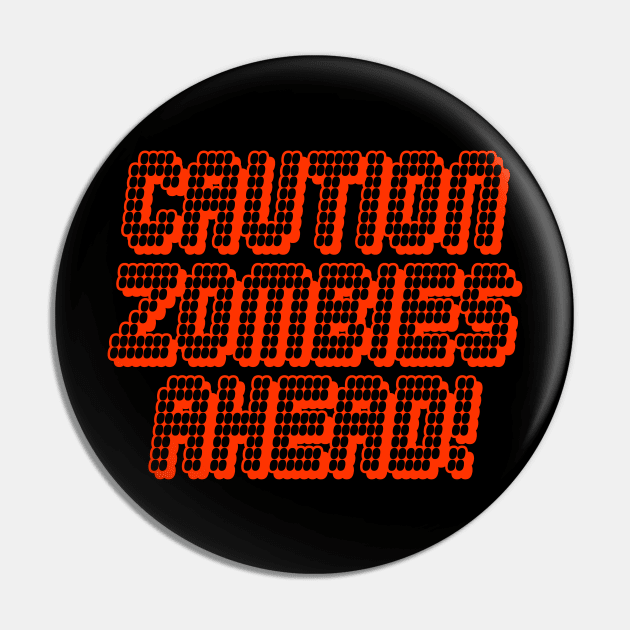 Caution Zombies Ahead Pin by DavesTees