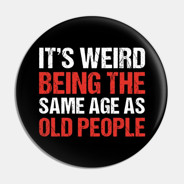 It's weird being the same age as Old People Pin by qwertydesigns