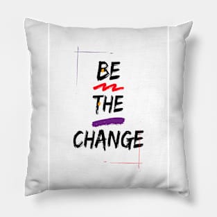 Be The Change Pillow