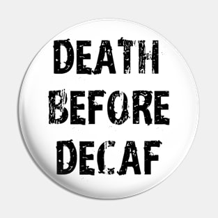 Death Before Decaf Coffee Always Pin