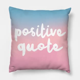 Positive Quote - Humorous Positivity Parody Design Pillow