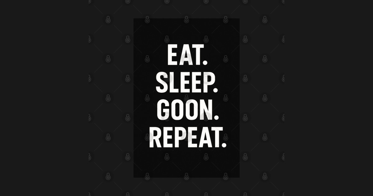 Eat Sleep Goon T Shirt - Funny - T-Shirt | TeePublic