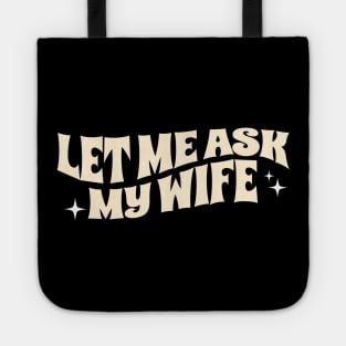 Let Me Ask My Wife Funny Tote