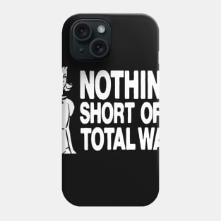 Nothing short of total war t shirt Phone Case