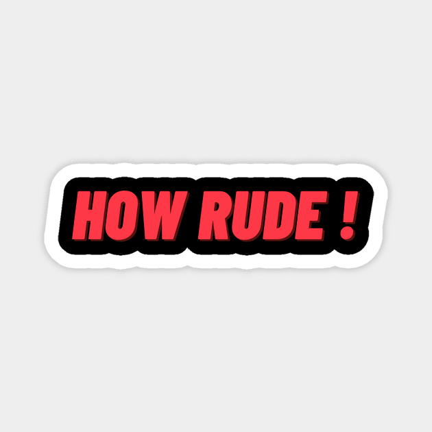 how rude ! Magnet by IJMI