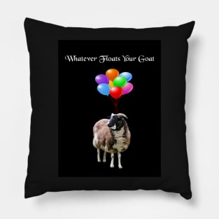 Whatever Floats Your Goat (black) Pillow