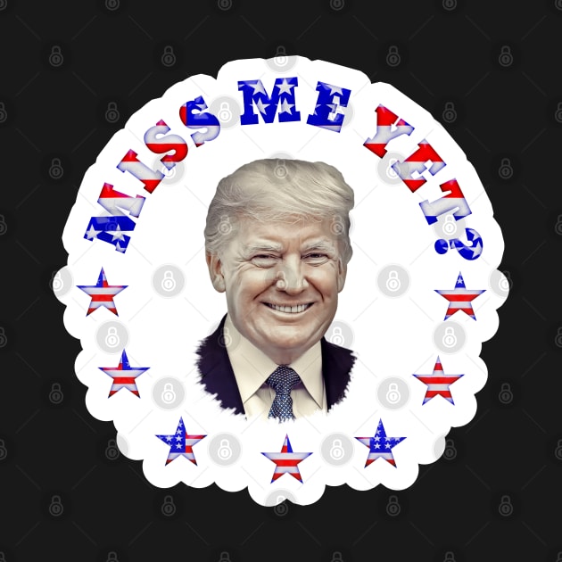 MISS ME YET? Patriotic Trump Stickers Magnets by Roly Poly Roundabout