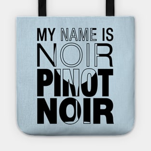 My name is Noir. Pinot Noir. (black text) Tote